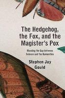 The Hedgehog, the Fox, and the Magister's Pox: Mending the Gap Between Science and the Humanities
