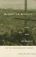 Migration Miracle: Faith, Hope, and Meaning on the Undocumented Journey