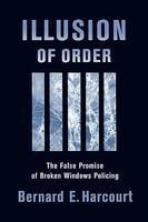 Illusion of Order: The False Promise of Broken Windows Policing New edition Edition