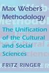 Max Weber's Methodology: The Unification of the Cultural and Social Sciences