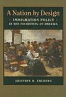 A Nation by Design: Immigration Policy in the Fashioning of America