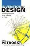 Invention by Design: How Engineers Get from Thought to Thing New edition Edition
