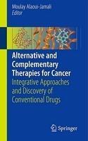 Alternative and Complementary Therapies for Cancer: Integrative Approaches and Discovery of Conventional Drugs 1st Edition. Edition