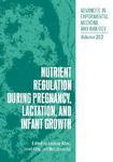 Nutrient Regulation During Pregnancy, Lactation and Infant Growth