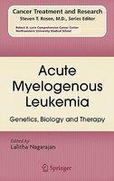 Acute Myelogenous Leukemia: Genetics, Biology and Therapy 1st Edition. Edition