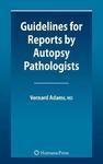 Guidelines for Reports by Autopsy Pathologists 1st Edition