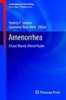 Amenorrhea: A Case-Based, Clinical Guide 1st Edition. Edition