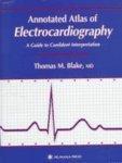 Annotated Atlas of Electrocardiography: A Guide to Confident Interpretation annotated edition Edition