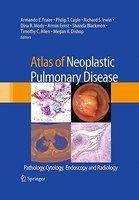 Atlas of Neoplastic Pulmonary Disease: Pathology, Cytology, Endoscopy and Radiology 1st Edition. Edition