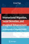 International Migration, Social Demotion, and Imagined Advancement: An Ethnography of Socioglobal Mobility 1st Edition