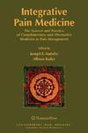 Integrative Pain Medicine: The Science and Practice of Complementary and Alternative Medicine in Pain Management 1st Edition