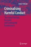 Criminalising Harmful Conduct: The Harm Principle, Its Limits and Continental Counterparts 1st Edition