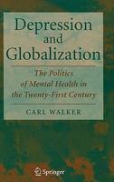 Depression and Globalization: The Politics of Mental Health in the 21st Century 1st Edition