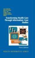 Transforming Health Care Through Information: Case Studies 3rd Edition