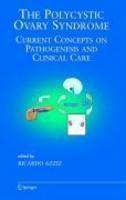 The Polycystic Ovary Syndrome: Current Concepts on Pathogenesis and Clinical Care 1st Edition