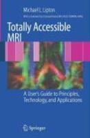 Totally Accessible MRI: A User's Guide to Principles, Technology, and Applications 1st Edition