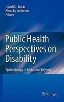 Public Health Perspectives on Disability: Epidemiology to Ethics and Beyond 1st Edition. Edition