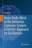 Brain-Body-Mind in the Nebulous Cartesian System: A Holistic Approach by Oscillations 1st Edition. Edition