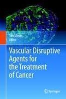 Vascular Disruptive Agents for the Treatment of Cancer 1st Edition. Edition