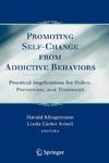 Promoting Self-Change from Addictive Behaviors: Practical Implications for Policy, Prevention, and Treatment 0002 Edition