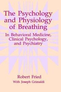 The Psychology and Physiology of Breathing: In Behavioral Medicine, Clinical Psychology and Psychiatry (The Springer Series in Behavioral Psychophysiology and Medicine)