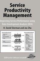 Service Productivity Management: Improving Service Performance Using Data Envelopment Analysis (DEA) 2006th Edition