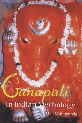 Ganapati: In Indian Mythology