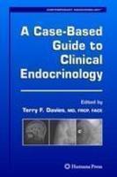 A Case-Based Guide to Clinical Endocrinology 1st Edition