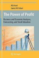 The Power of Profit: Business and Economic Analyses, Forecasting, and Stock Valuation