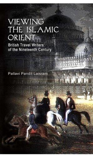 Viewing the Islamic Orient: British Travel Writers of the Nineteenth Century