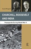 Churchill, Roosevelt and India : Propaganda During World War II