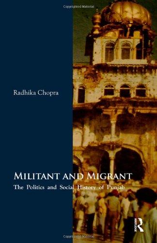 MILITANT AND MIGRANT: CONTEMPORARY POLITICS & SOCIAL HISTORY OF PUNJAB