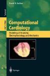 Computational Cardiology: Modeling of Anatomy, Electrophysiology, and Mechanics illustrated edition Edition