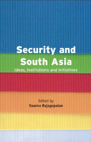 Security and South Asia: Ideas, Institutions and Initiatives