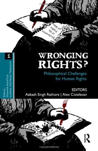 Wronging Rights?: Philosophical Challenges for Human Rights (Ethics, Human Rights and Global Political Thought)