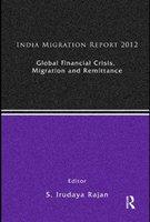 India Migration Report 2012: Global Financial Crisis, Migration and Remittances