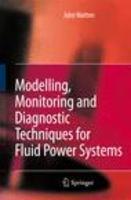 Modelling, Monitoring and Diagnostic Techniques for Fluid Power Systems illustrated edition Edition