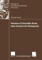 Valuation of Convertible Bonds When Investors Act Strategically Softcover reprint of the original 1st ed. 2004th Edition