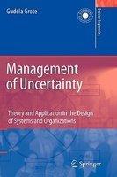 Management of Uncertainty: Theory and Application in the Design of Systems and Organizations 1st Edition. Edition