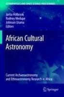 African Cultural Astronomy: Current Archaeoastronomy and Ethnoastronomy Research in Africa 1st Edition