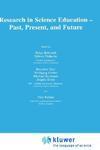 Research in Science Education - Past, Present, and Future