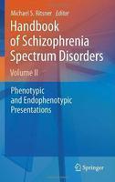 Handbook of Schizophrenia Spectrum Disorders, Volume 2: Phenotypic and Endophenotypic Presentations 1st Edition. Edition