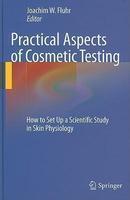 Practical Aspects of Cosmetic Testing: How to Set Up a Scientific Study in Skin Physiology 1st Edition. Edition