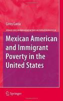 Mexican American and Immigrant Poverty in the United States 1st Edition. Edition