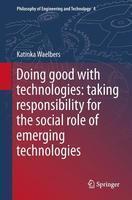 Doing Good with Technologies: Taking Responsibility for the Social Role of Emerging Technologies 1st Edition. Edition