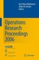 Operations Research Proceedings: Selected Papers of the Annual International Conference of the German Operations Research Society (GOR), Jointly Organ 2006  Edition