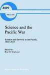 Science and the Pacific War: Science and Survival in the Pacific, 1939-1945 illustrated edition Edition