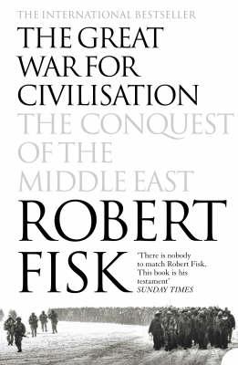 The Great War for Civilisation: The Conquest of the Middle East