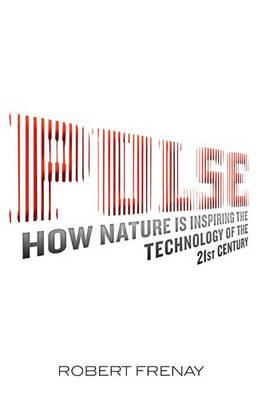 Pulse: How Nature Is Inspiringthe Technology of the 21st Century