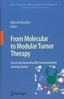 From Molecular to Modular Tumor Therapy: Tumors Are Reconstructible Communicatively Evolving Systems 1st Edition. Edition